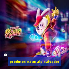 produtos naturais salvador